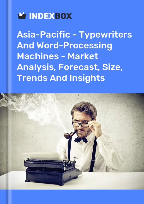 Report Asia-Pacific - Typewriters and Word-Processing Machines - Market Analysis, Forecast, Size, Trends and Insights for 499$