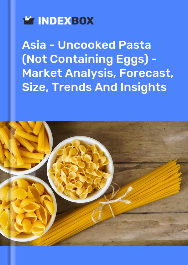 Report Asia - Uncooked Pasta (Not Containing Eggs) - Market Analysis, Forecast, Size, Trends and Insights for 499$