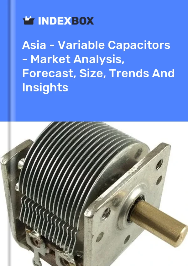 Report Asia - Variable Capacitors - Market Analysis, Forecast, Size, Trends and Insights for 499$