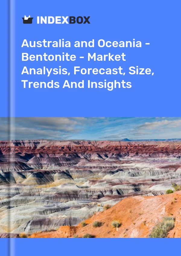 Report Australia and Oceania - Bentonite - Market Analysis, Forecast, Size, Trends and Insights for 499$