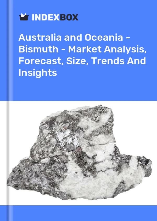 Report Australia and Oceania - Bismuth - Market Analysis, Forecast, Size, Trends and Insights for 499$