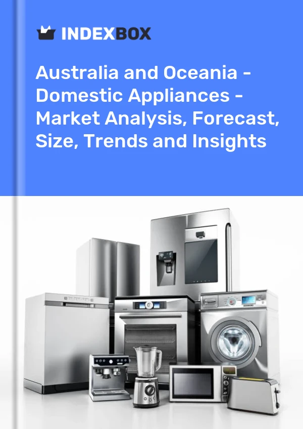 Report Australia and Oceania - Domestic Appliances - Market Analysis, Forecast, Size, Trends and Insights for 499$