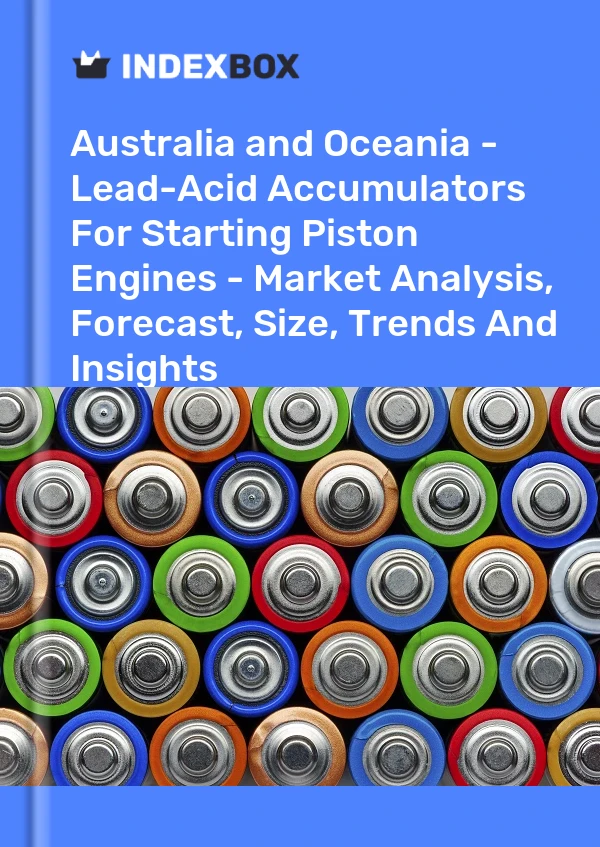 Report Australia and Oceania - Lead-Acid Accumulators for Starting Piston Engines - Market Analysis, Forecast, Size, Trends and Insights for 499$