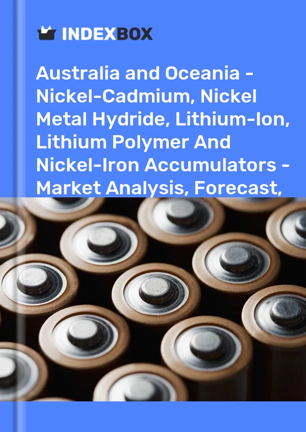 Report Australia and Oceania - Nickel-Cadmium, Nickel Metal Hydride, Lithium-Ion, Lithium Polymer and Nickel-Iron Accumulators - Market Analysis, Forecast, Size, Trends and Insights for 499$