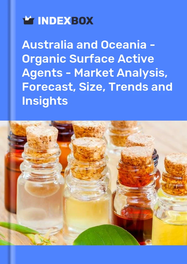 Report Australia and Oceania - Organic Surface Active Agents - Market Analysis, Forecast, Size, Trends and Insights for 499$