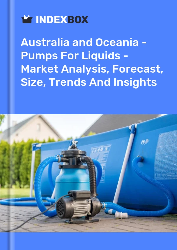 Report Australia and Oceania - Pumps for Liquids - Market Analysis, Forecast, Size, Trends and Insights for 499$