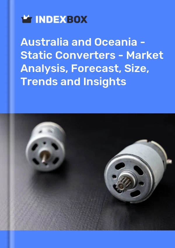Report Australia and Oceania - Static Converters - Market Analysis, Forecast, Size, Trends and Insights for 499$