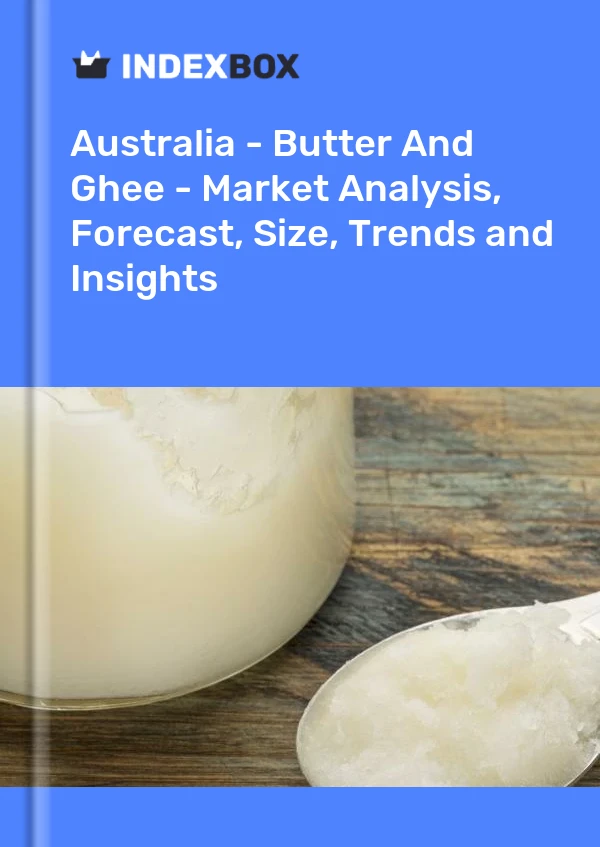 Rapport Australie - Beurre et ghee - Analyse du marché, prévisions, taille, tendances et perspectives for 499$