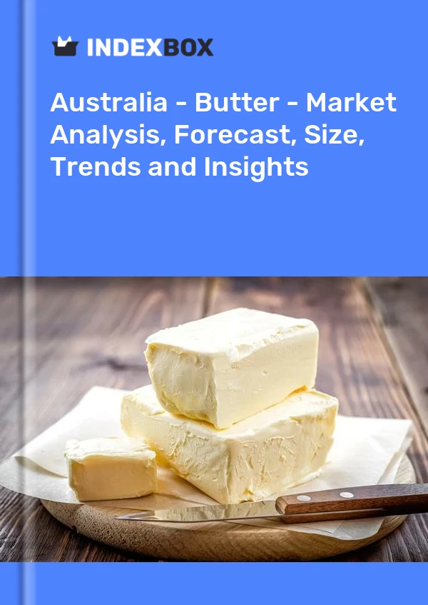 Rapport Australie - Beurre - Analyse du marché, prévisions, taille, tendances et perspectives for 499$