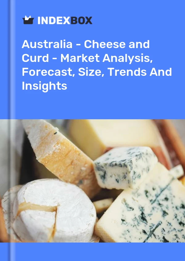 Australia - Cheese and Curd - Market Analysis, Forecast, Size, Trends And Insights