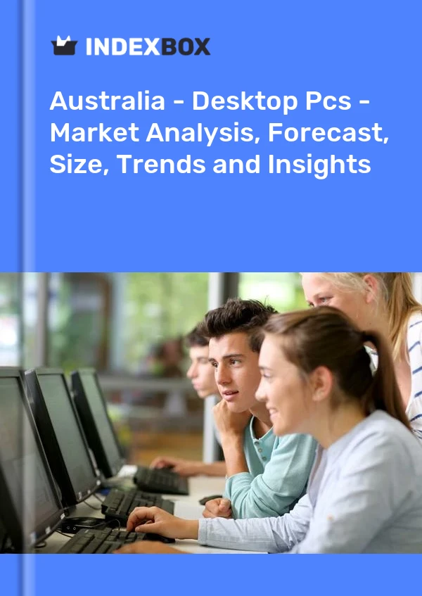 Rapport Australie - Ordinateurs de bureau - Analyse du marché, prévisions, taille, tendances et perspectives for 499$