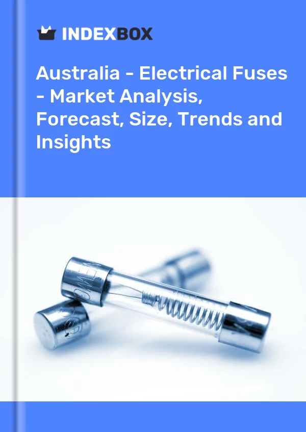 Report Australia - Electrical Fuses - Market Analysis, Forecast, Size, Trends and Insights for 499$