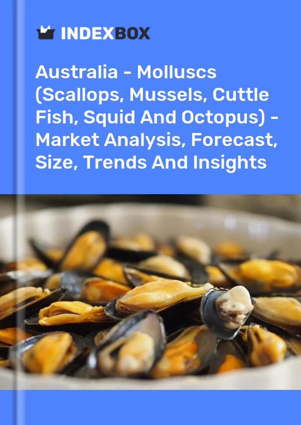 Australie - Mollusques (pétoncles, moules, seiches, calmars et poulpes) - Analyse du marché, prévisions, taille, tendances et perspectives
