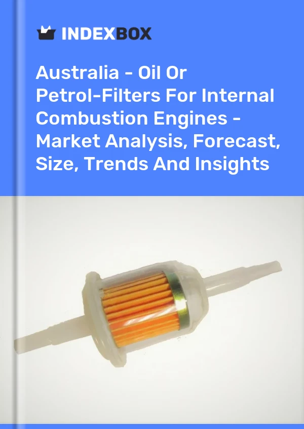 Australie - Filtres à huile ou à essence pour moteurs à combustion interne - Analyse du marché, prévisions, taille, tendances et perspectives