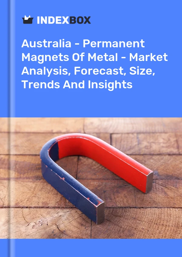 Australia - Permanent Magnets Of Metal - Market Analysis, Forecast, Size, Trends And Insights