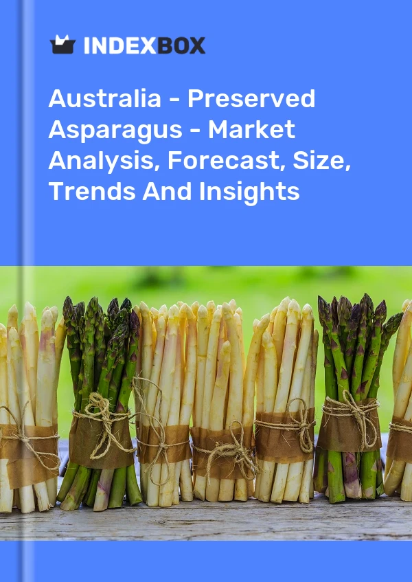 Australie - Asperges en conserve - Analyse du marché, prévisions, taille, tendances et perspectives