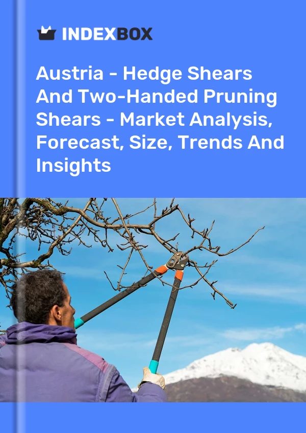 Report Austria - Hedge Shears and Two-Handed Pruning Shears - Market Analysis, Forecast, Size, Trends and Insights for 499$