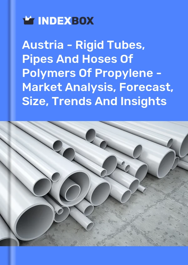 Report Austria - Rigid Tubes, Pipes and Hoses of Polymers of Propylene - Market Analysis, Forecast, Size, Trends and Insights for 499$