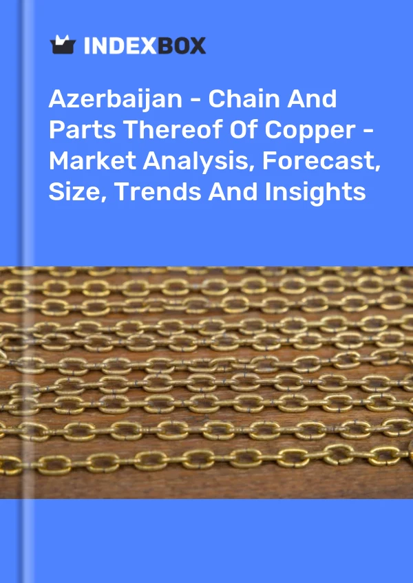 Report Azerbaijan - Chain and Parts Thereof of Copper - Market Analysis, Forecast, Size, Trends and Insights for 499$