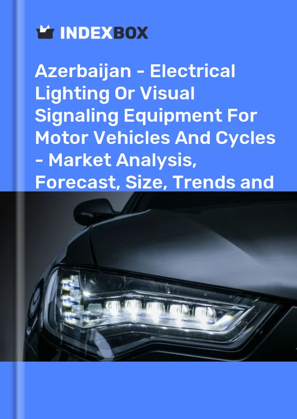 Report Azerbaijan - Electrical Lighting or Visual Signaling Equipment for Motor Vehicles and Cycles - Market Analysis, Forecast, Size, Trends and Insights for 499$
