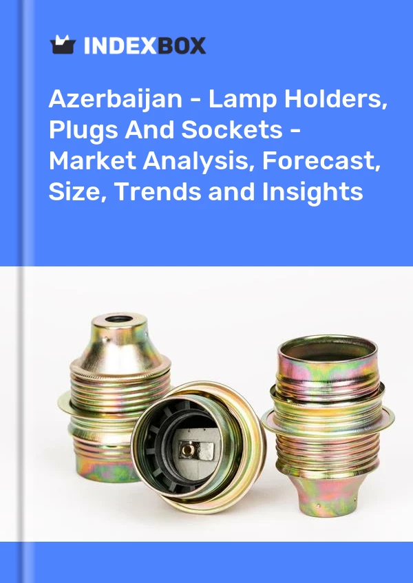Report Azerbaijan - Lamp Holders, Plugs and Sockets - Market Analysis, Forecast, Size, Trends and Insights for 499$