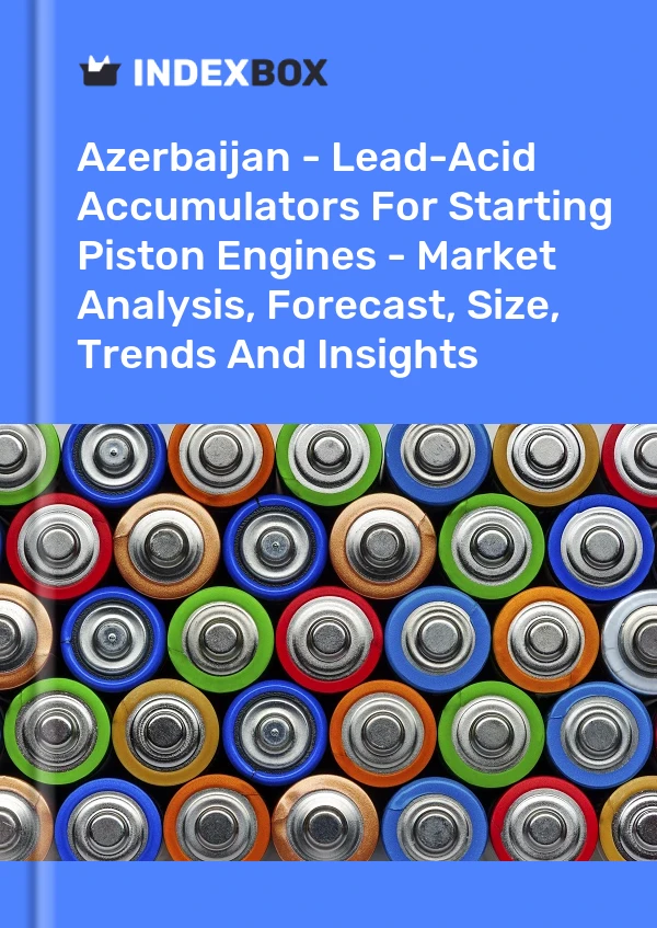 Report Azerbaijan - Lead-Acid Accumulators for Starting Piston Engines - Market Analysis, Forecast, Size, Trends and Insights for 499$