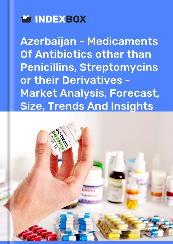 Azerbaijan - Medicaments Of Antibiotics other than Penicillins, Streptomycins or their Derivatives - Market Analysis, Forecast, Size, Trends And Insights