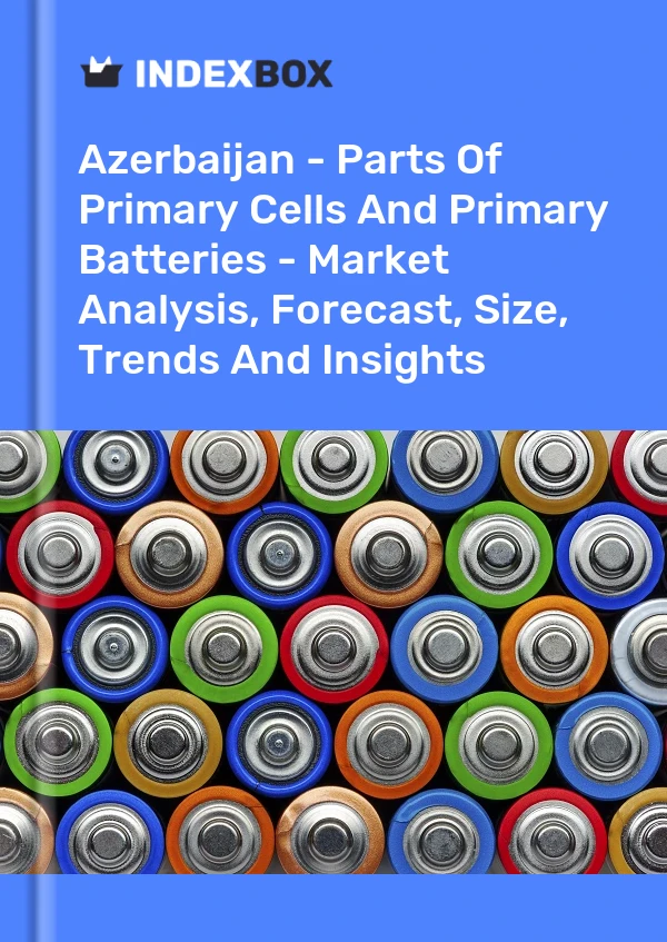Report Azerbaijan - Parts of Primary Cells and Primary Batteries - Market Analysis, Forecast, Size, Trends and Insights for 499$
