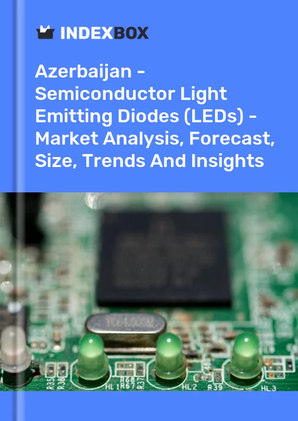Azerbaijan - Semiconductor Light Emitting Diodes (LEDs) - Market Analysis, Forecast, Size, Trends And Insights