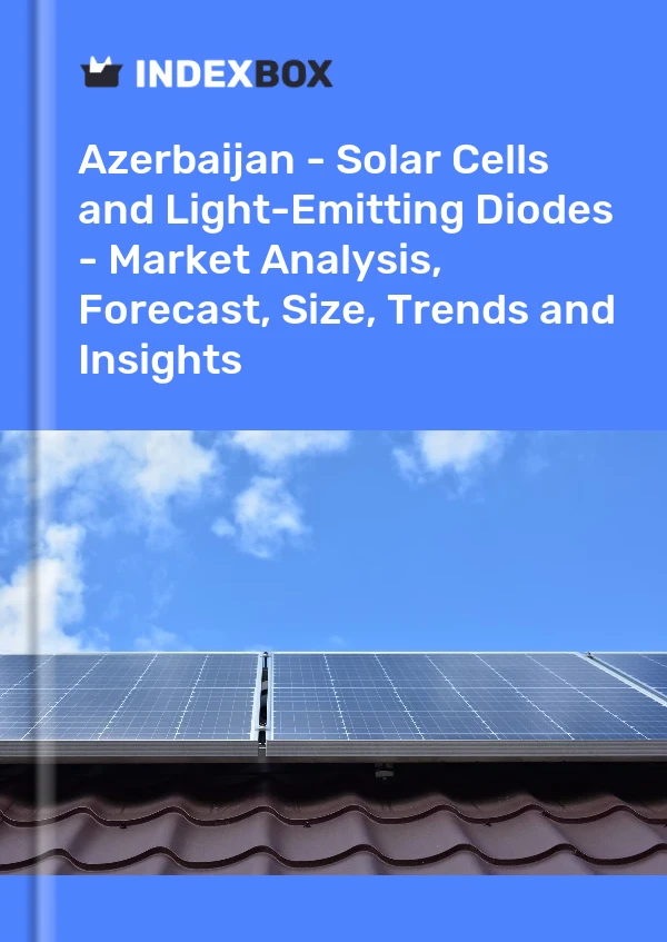 Report Azerbaijan - Solar Cells and Light-Emitting Diodes - Market Analysis, Forecast, Size, Trends and Insights for 499$