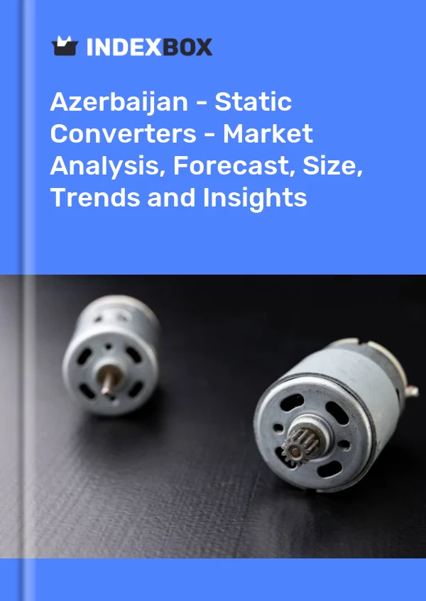 Report Azerbaijan - Static Converters - Market Analysis, Forecast, Size, Trends and Insights for 499$