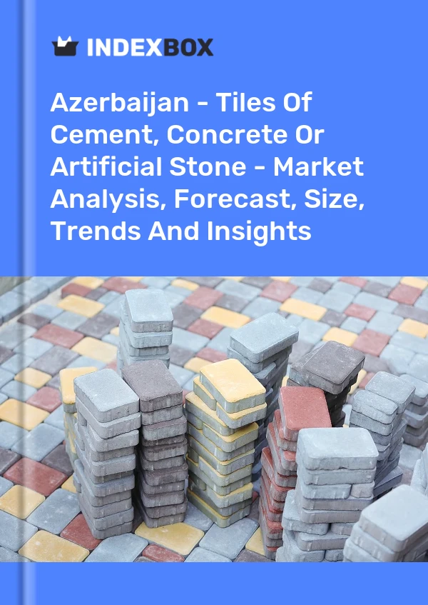 Report Azerbaijan - Tiles of Cement, Concrete or Artificial Stone - Market Analysis, Forecast, Size, Trends and Insights for 499$