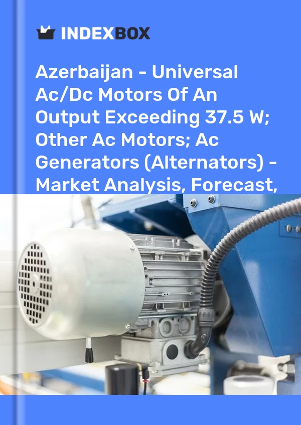 Report Azerbaijan - Universal Ac/Dc Motors of An Output Exceeding 37.5 W; Other Ac Motors; Ac Generators (Alternators) - Market Analysis, Forecast, Size, Trends and Insights for 499$