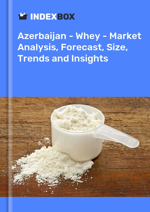 Report Azerbaijan - Whey - Market Analysis, Forecast, Size, Trends and Insights for 499$