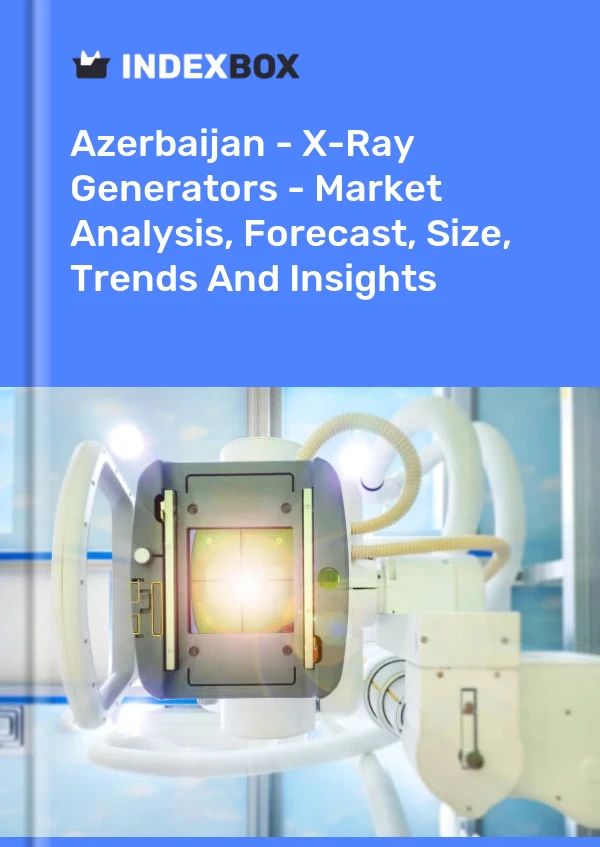 Report Azerbaijan - X-Ray Generators - Market Analysis, Forecast, Size, Trends and Insights for 499$