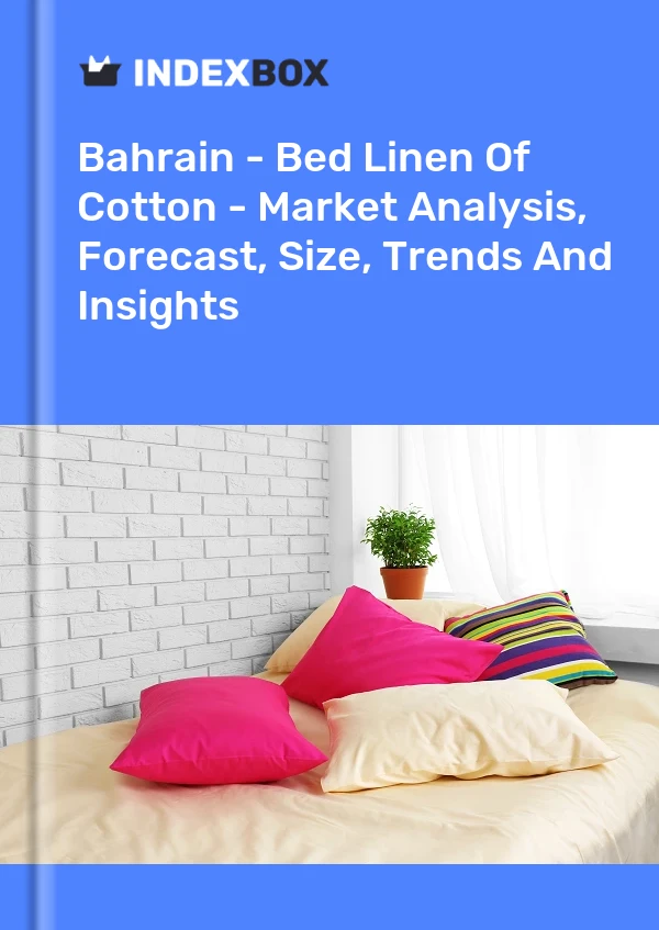 Report Bahrain - Bed Linen of Cotton - Market Analysis, Forecast, Size, Trends and Insights for 499$