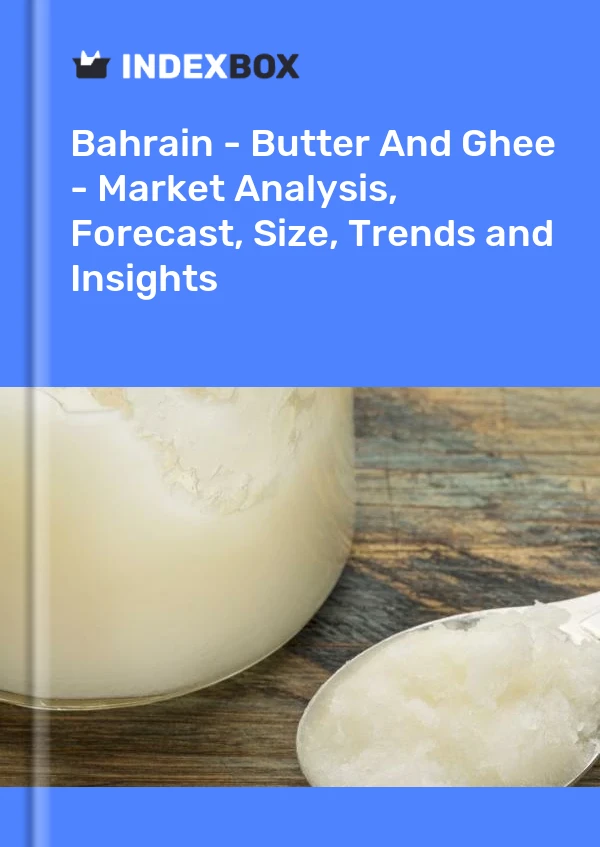 Report Bahrain - Butter and Ghee - Market Analysis, Forecast, Size, Trends and Insights for 499$