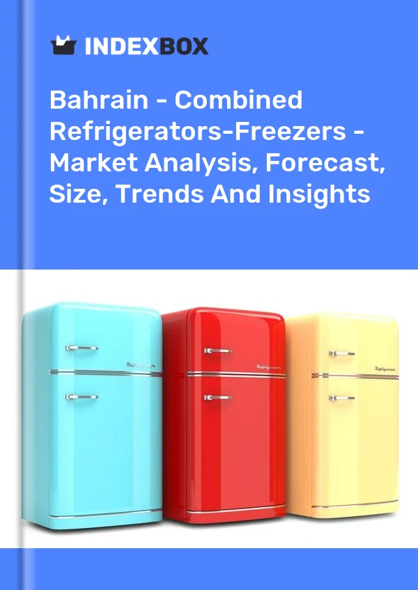 Bahrain - Combined Refrigerators-Freezers - Market Analysis, Forecast, Size, Trends And Insights