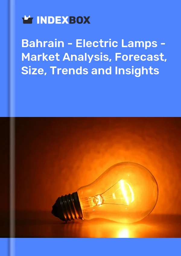 Report Bahrain - Electric Lamps - Market Analysis, Forecast, Size, Trends and Insights for 499$