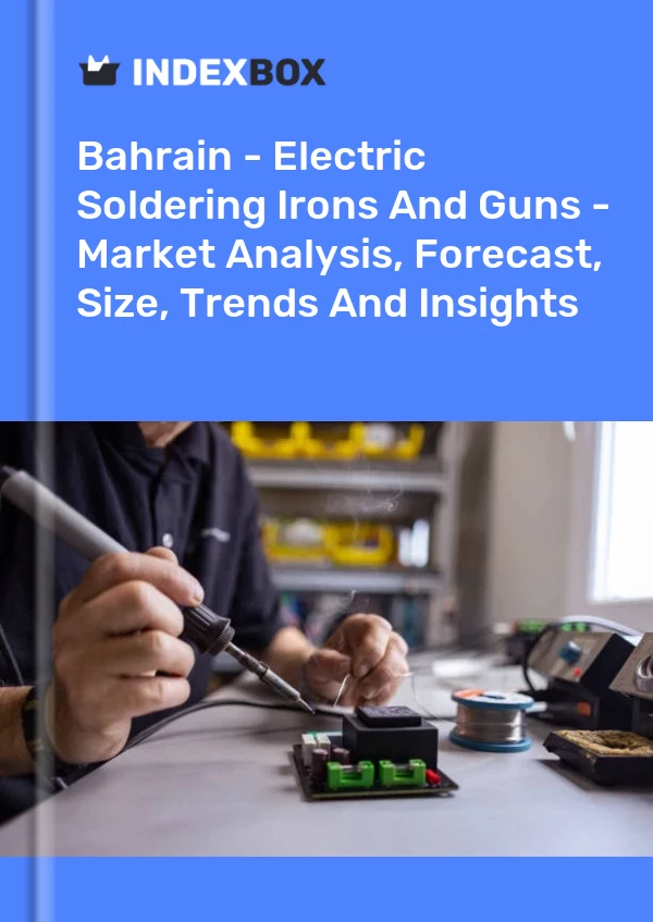 Report Bahrain - Electric Soldering Irons and Guns - Market Analysis, Forecast, Size, Trends and Insights for 499$