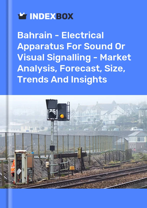 Report Bahrain - Electrical Apparatus for Sound or Visual Signalling - Market Analysis, Forecast, Size, Trends and Insights for 499$