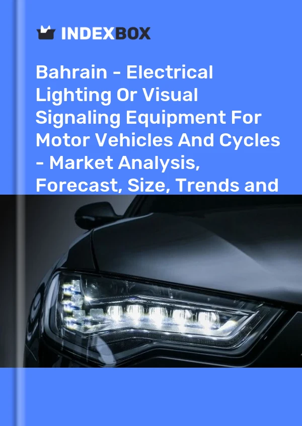 Report Bahrain - Electrical Lighting or Visual Signaling Equipment for Motor Vehicles and Cycles - Market Analysis, Forecast, Size, Trends and Insights for 499$
