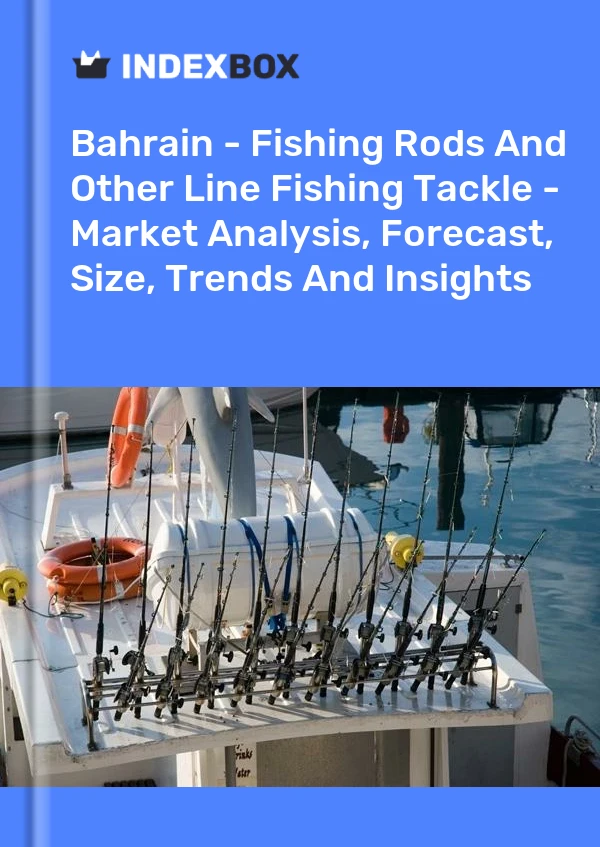 Report Bahrain - Fishing Rods and Other Line Fishing Tackle - Market Analysis, Forecast, Size, Trends and Insights for 499$
