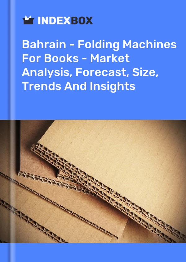 Bahrain - Folding Machines For Books - Market Analysis, Forecast, Size, Trends And Insights