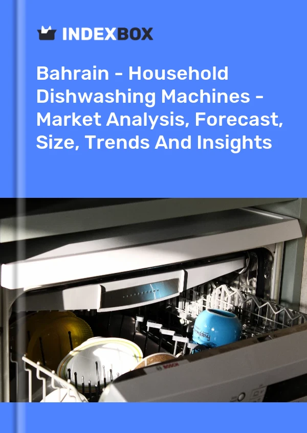 Bahrain - Household Dishwashing Machines - Market Analysis, Forecast, Size, Trends And Insights