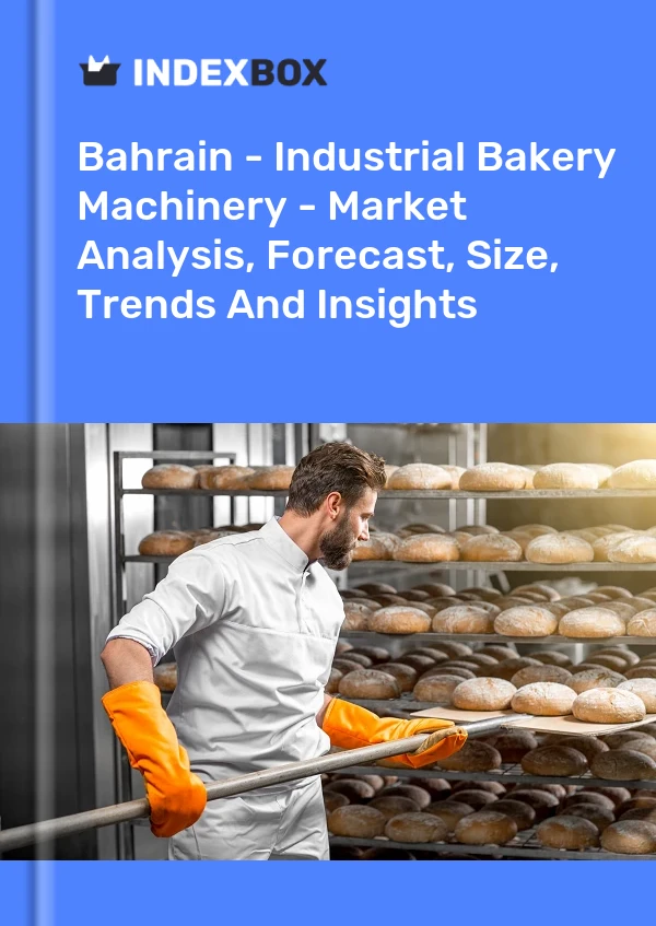 Bahrain - Industrial Bakery Machinery - Market Analysis, Forecast, Size, Trends And Insights