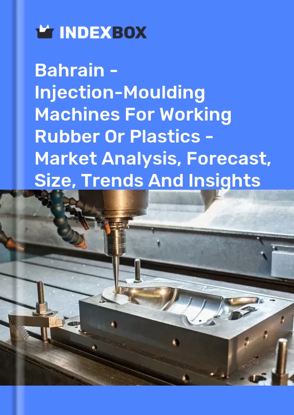 Report Bahrain - Injection-Moulding Machines for Working Rubber or Plastics - Market Analysis, Forecast, Size, Trends and Insights for 499$