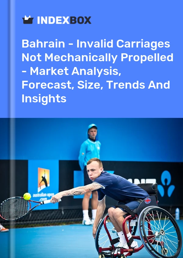 Report Bahrain - Invalid Carriages not Mechanically Propelled - Market Analysis, Forecast, Size, Trends and Insights for 499$