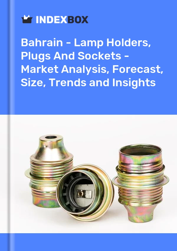 Report Bahrain - Lamp Holders, Plugs and Sockets - Market Analysis, Forecast, Size, Trends and Insights for 499$