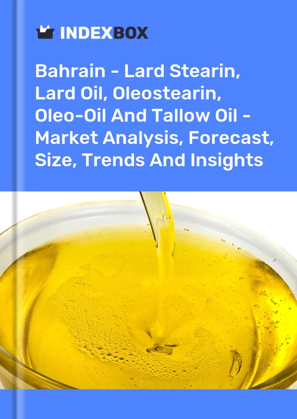 Report Bahrain - Lard Stearin, Lard Oil, Oleostearin, Oleo-Oil and Tallow Oil - Market Analysis, Forecast, Size, Trends and Insights for 499$